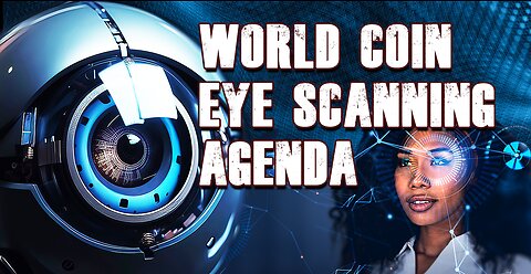 The World Coin Eye Scanning Agenda
