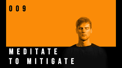 Meditate To Mitigate | 009