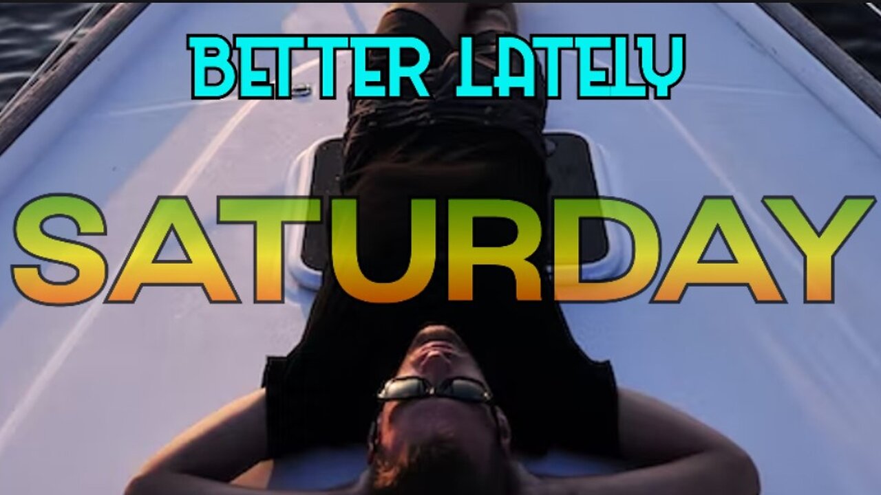 Better Lately - Saturday