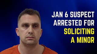 Jan 6 Suspect Arrested For Soliciting A Minor