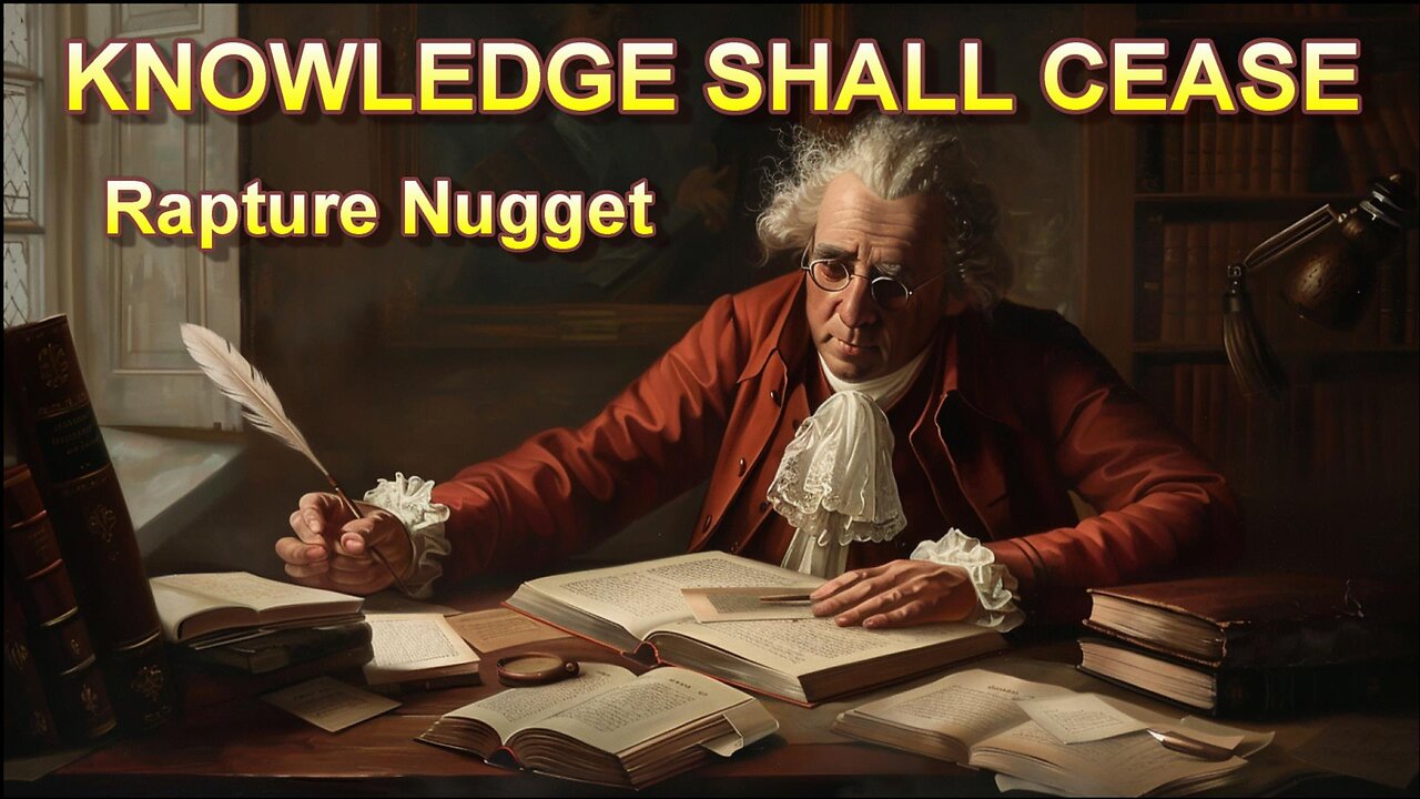 Rapture Nugget -- Knowledge Shall Cease