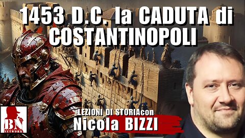 1453 D.C.- la CADUTA di COSTANTINOPOLI con Nicola BIZZI | Lezioni di Storia