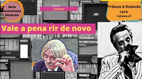 Humoristas notáveis - Rolando Lero - Por que Lavoisier não escapou da guilhotina?