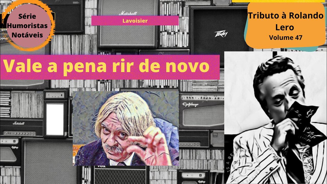 Humoristas notáveis - Rolando Lero - Por que Lavoisier não escapou da guilhotina?