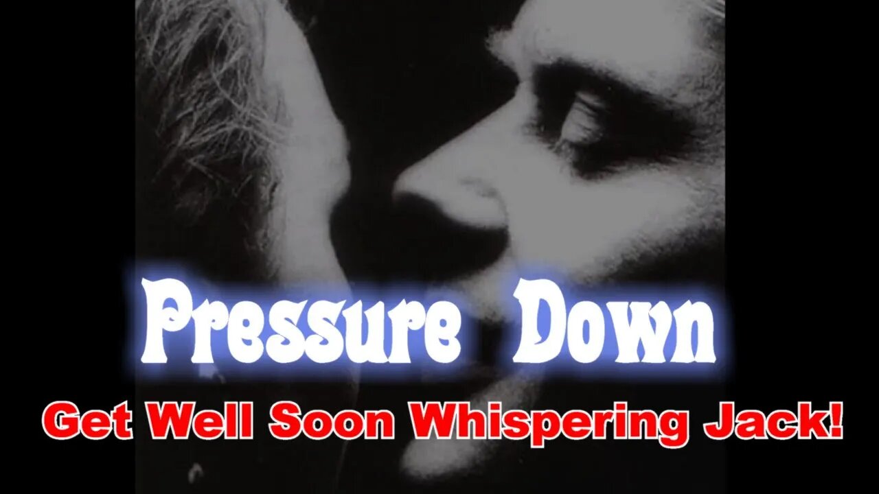 Pressure Down (get well soon Whispering Jack!)