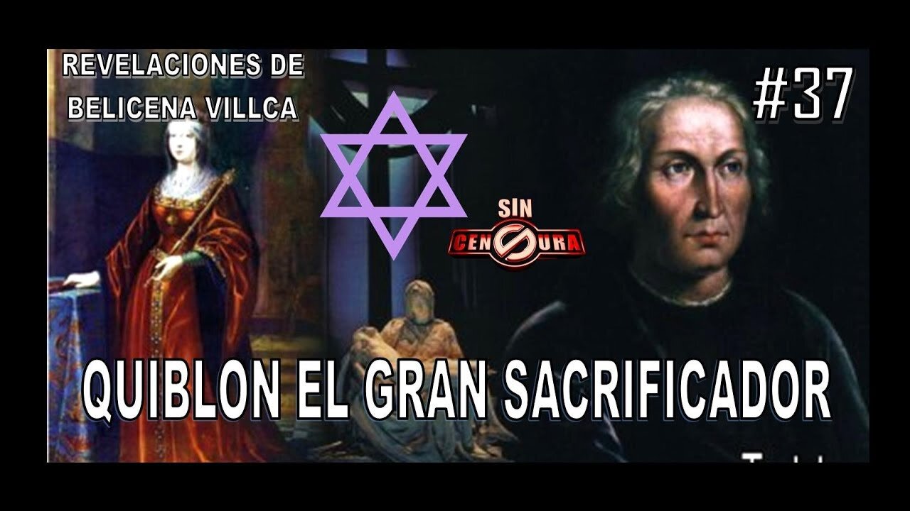 37. QUIBLÓN O CRISTOBAL COLÓN EL GRAN SACRIFICADOR - REVELACIONES DE BELICENA VILLCA