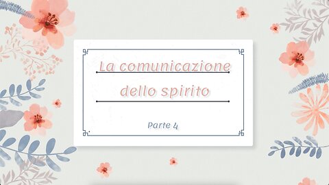 13° incontro: La comunicazione....dello spirito! (4° parte)