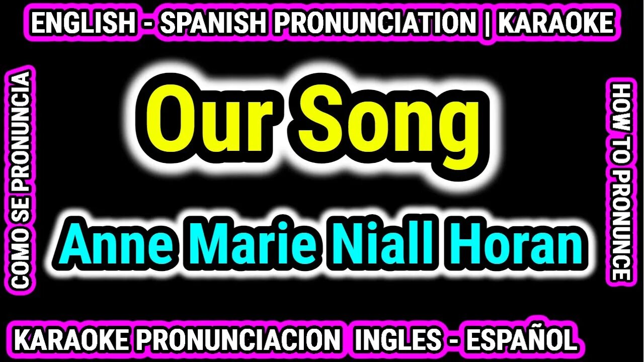 Our Song | Anne Marie Niall Horan | Como hablar cantar con pronunciacion en ingles nativo español