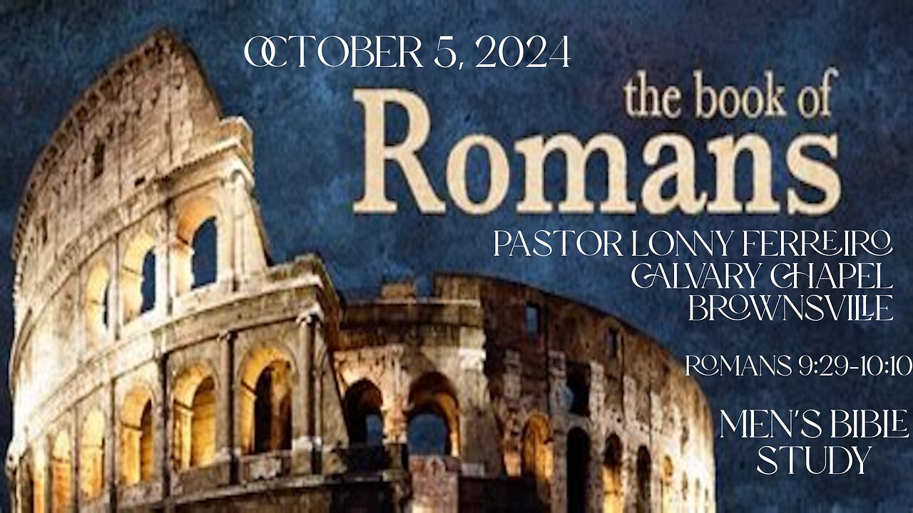 Men's Bible Study October 5, 2024- Pastor Lonny Ferreiro Romans 9:30-10:10