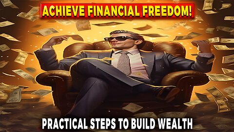 Achieve Financial Freedom: Practical Steps To Build Wealth