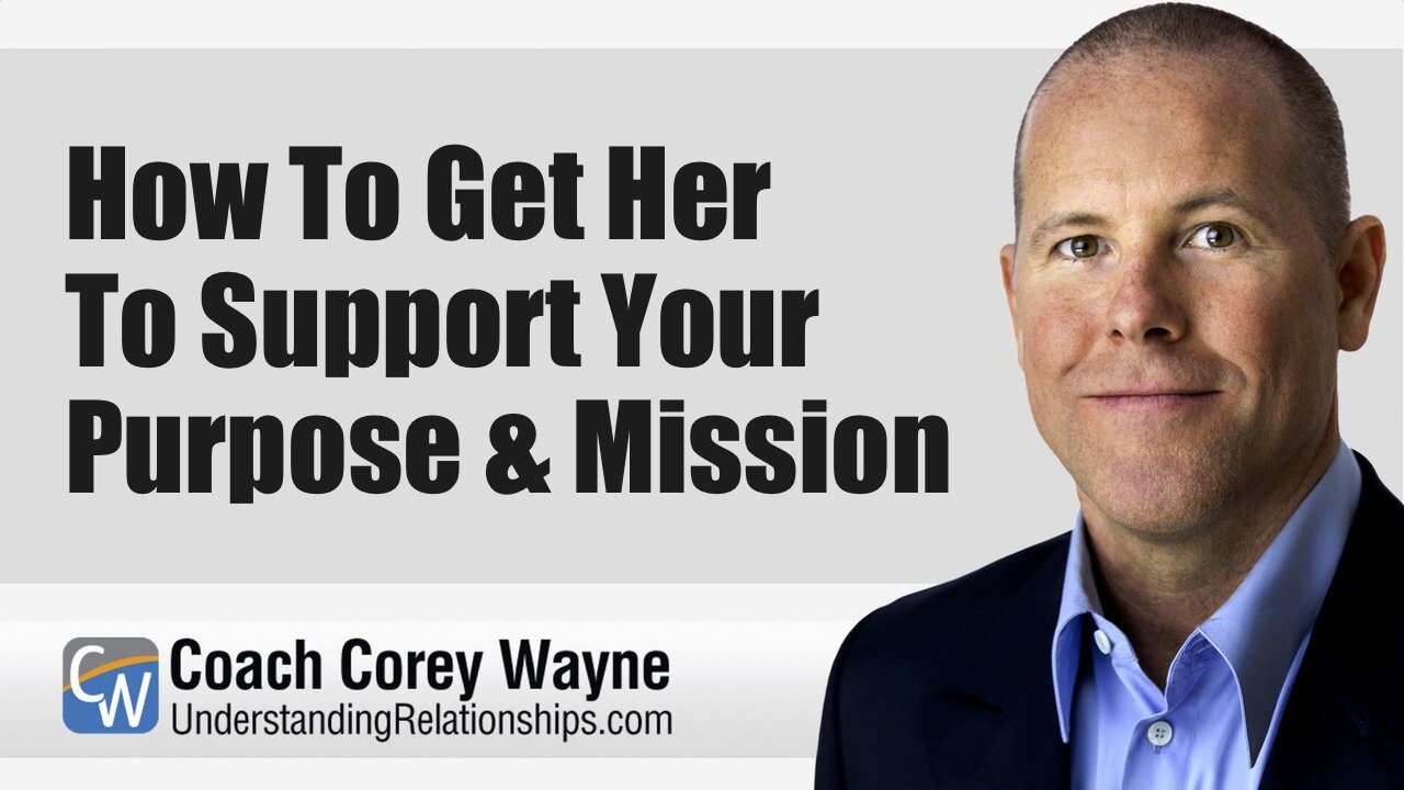 How To Get Her To Support Your Purpose & Mission