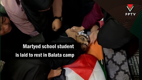 Martyred school student is laid to rest in Balata camp