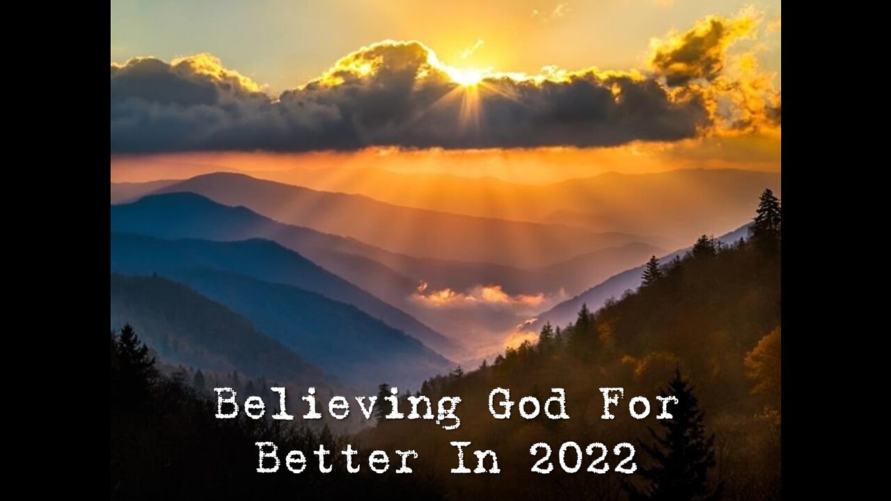 Sunday 10:30am Worship - 1/16/22 - "Believing God For Better In 2022 - Message #3"