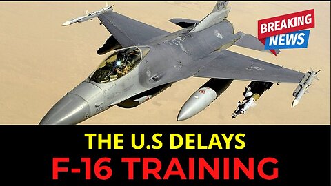 The US Delay: Ukraine's F-16 Training