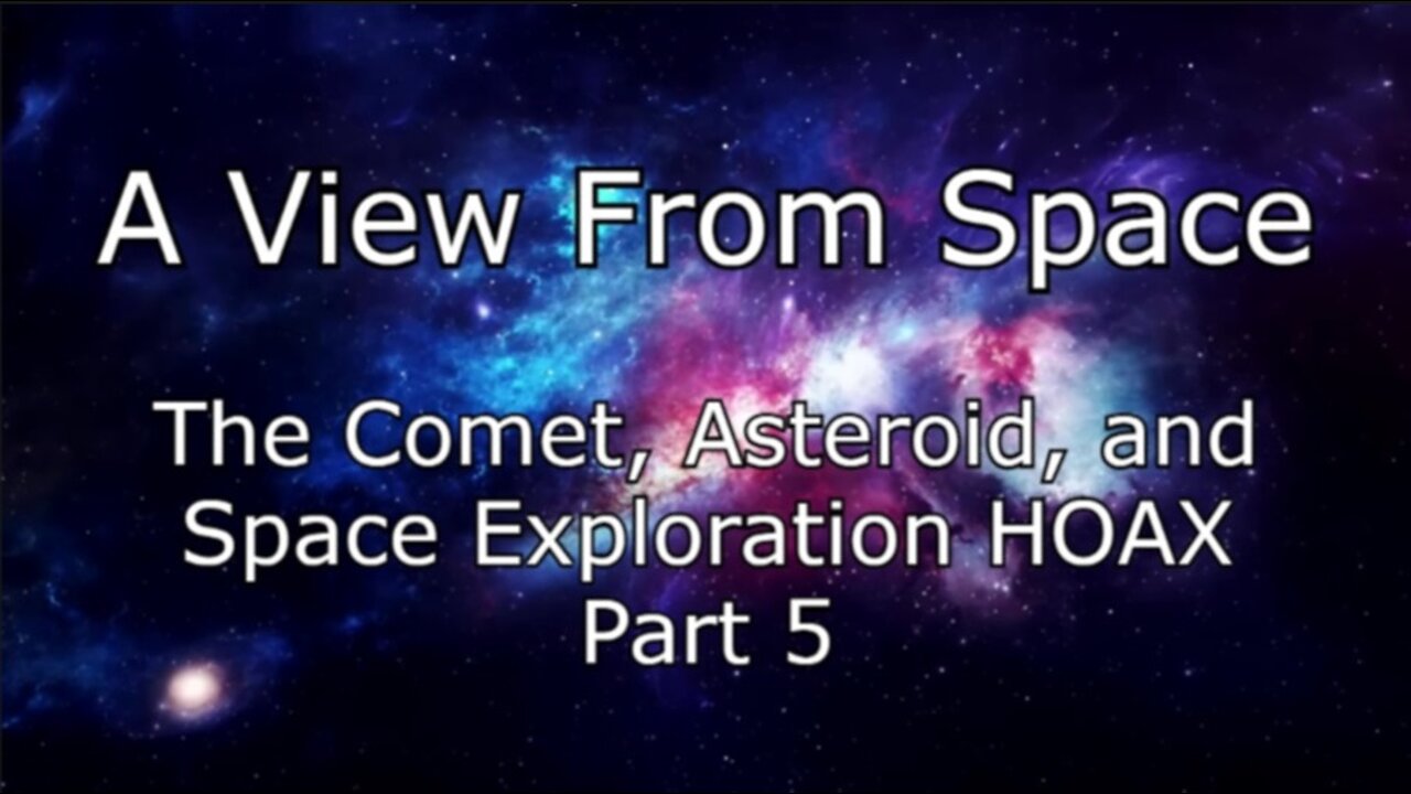 The Comet, Asteroid, and Space Exploration HOAX - Part 5