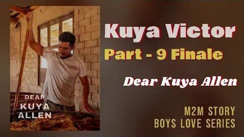 Kuya Victor | Part - 9 Finale | Dear Kuya Allen | Boys Love story