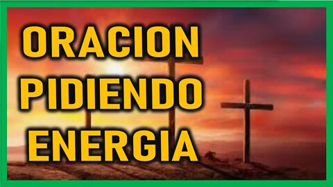 ORACION PIDIENDO ENERGIA