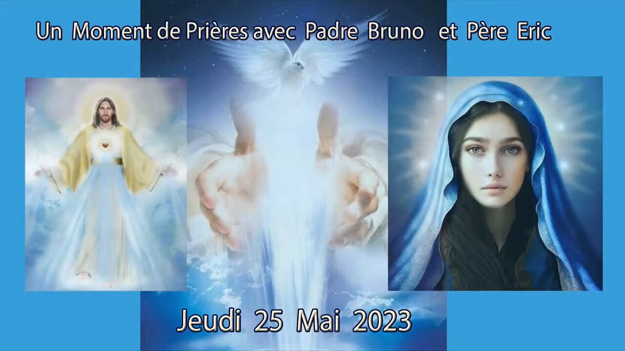 Un Moment de Prières avec Père Eric et Padre Bruno du 25.05.2023. Le Souffle de l'Esprit Saint