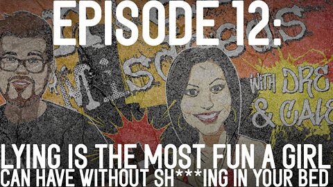 #12: Lying Is The Most Fun A Girl Can Have (Without Sh***ing In Your Bed)