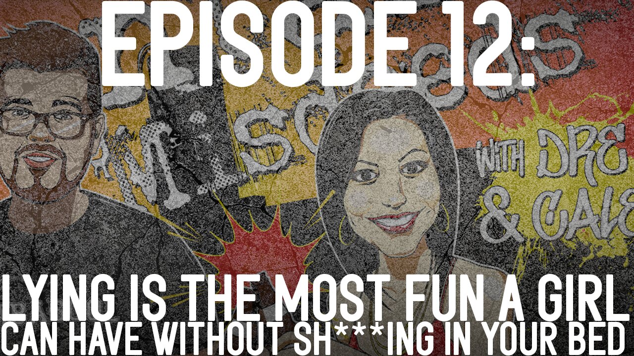 #12: Lying Is The Most Fun A Girl Can Have (Without Sh***ing In Your Bed)