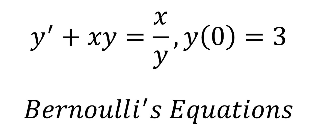 Calculus Help: Differential Equations - Bernoulli's Equation: y'+xy=x/y,y(0)=3