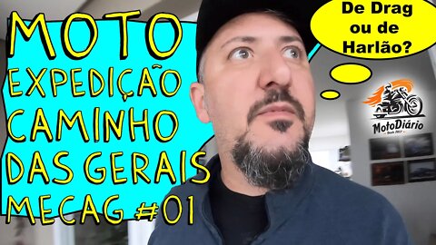 Começa a MOTO EXPEDIÇÃO caminhos DAS GERAIS - MECAG #01 - De DRAG ou de HARLÃO?