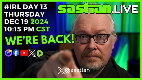 sastian.live #IRL DAY 13 THURSDAY DEC 19 2024 10:15 Pm CST @rumblevideo