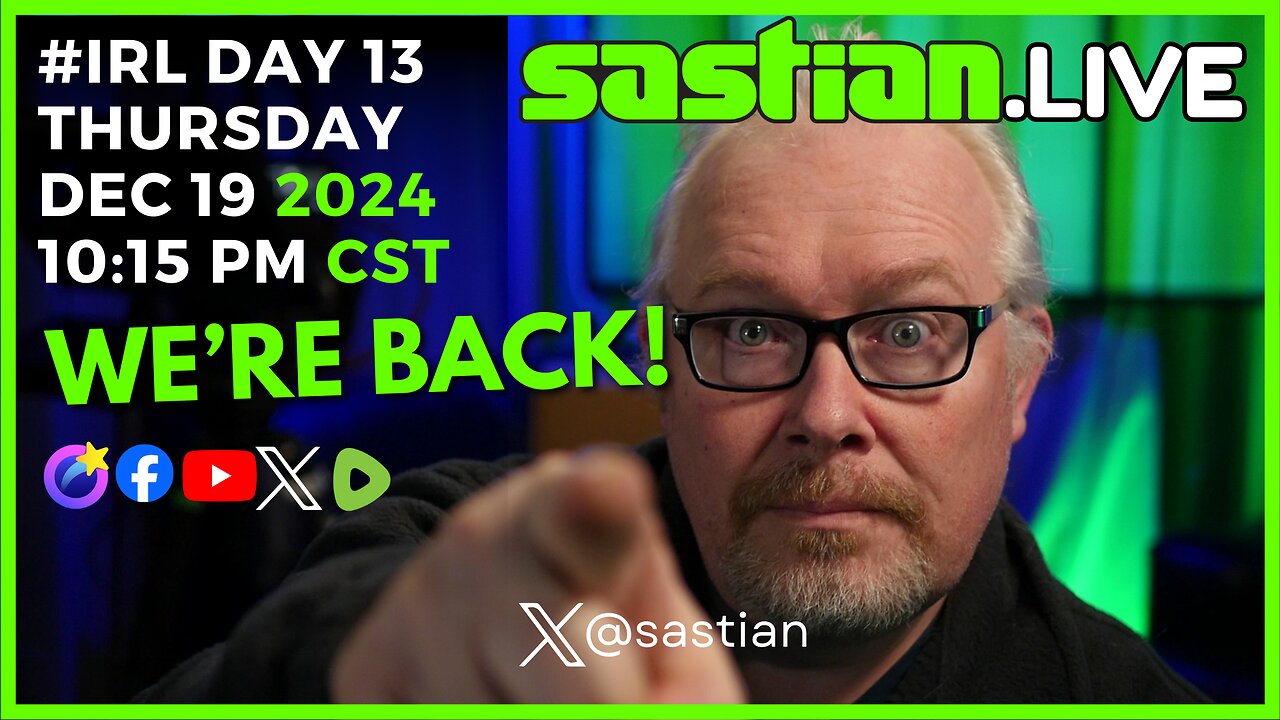 sastian.live #IRL DAY 13 THURSDAY DEC 19 2024 10:15 Pm CST @rumblevideo