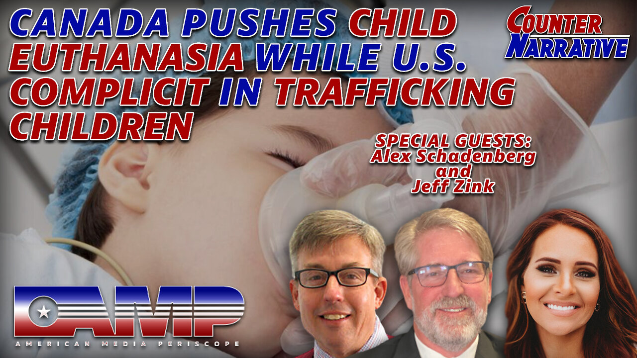 CANADA PUSHES CHILD EUTHANASIA WHILE U.S. COMPLICIT IN TRAFFICKING CHILDREN | CN Ep. 14