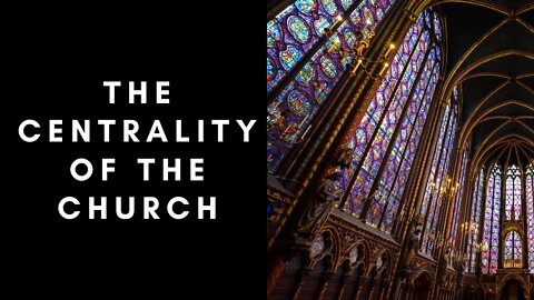 The Centrality of the Church