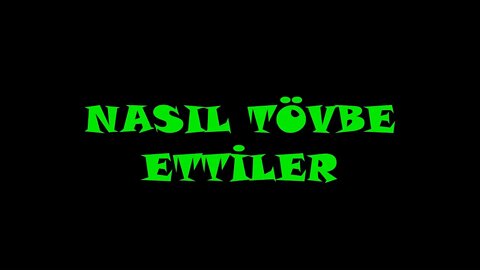 NASIL TÖVBE ETTİLER.