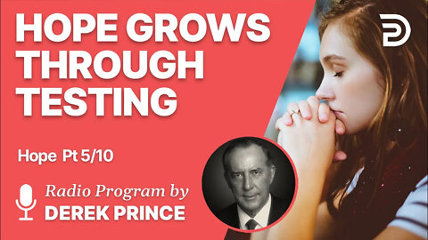 Hope Pt 5 of 10 - Hope Grows Through Testing