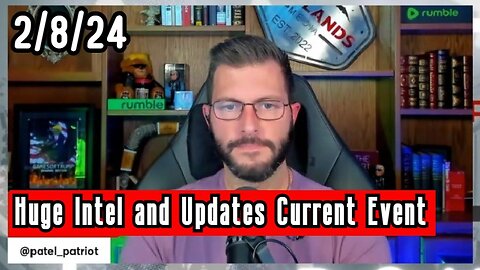 Patel Patriot: Huge Intel and Updates Current Event 2/8/2024!