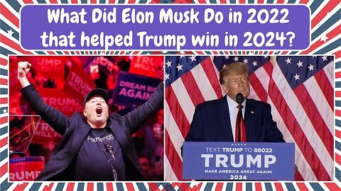 What Did Elon Musk do in 2022 to Help Trump Win in 2024?