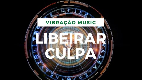 LIBEIRAR ENERGIA DE CULPA - DESBLOQUEAR MEDO E CULPA 396 Hz