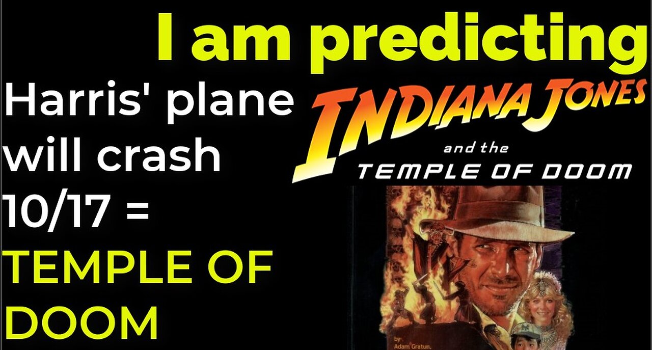 I am predicting: Harris' plane will crash on Oct 17 = TEMPLE OF DOOM PROPHECY