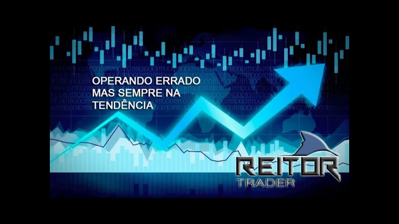 EAD REITOR TRADER - Operando errado mas sempre na tendência certa