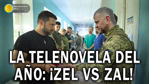 LA TELENOVELA DE AÑO: ¡ZEL VS ZAL! Zelenski y Zaluzhni protagonizan el culebrón político de 2024