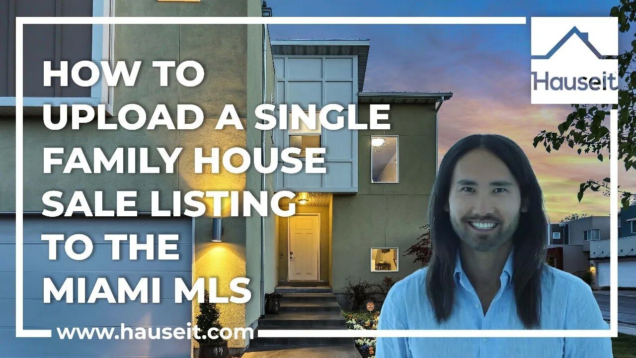 How to Upload a Single Family House Sale Listing to the Miami MLS