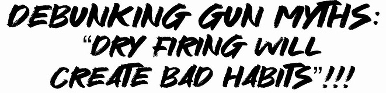 Debunking Gun Myths: “Dry firing will create bad habits”!!!