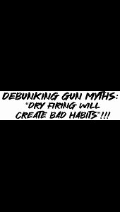 Debunking Gun Myths: “Dry firing will create bad habits”!!!