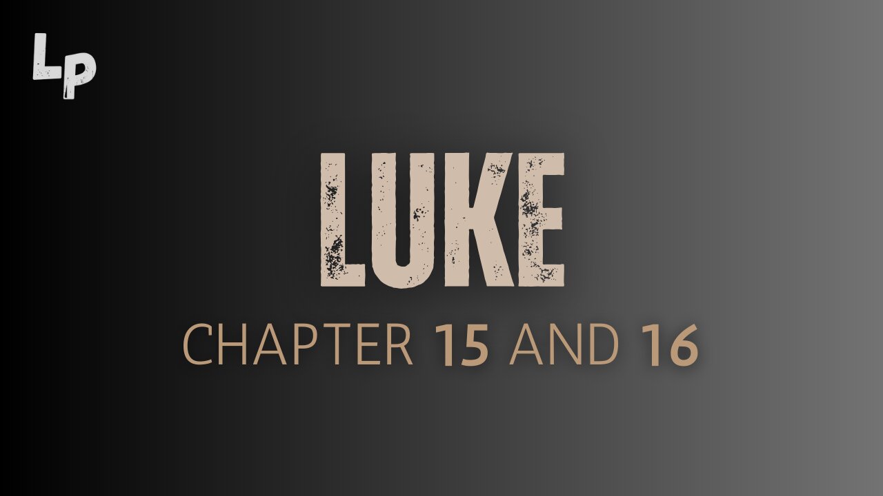 Luke (Chapter 15 and 16)