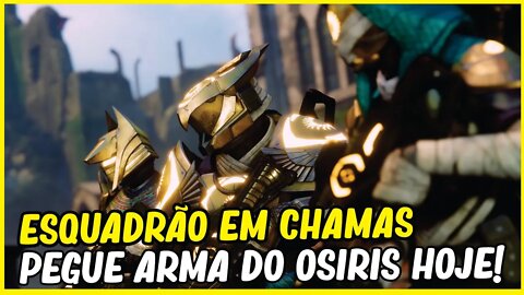 DESTINY 2 │ ESQUADRÃO EM CHAMAS - FAÇA HOJE E GANHE ARMA DO OSIRIS!