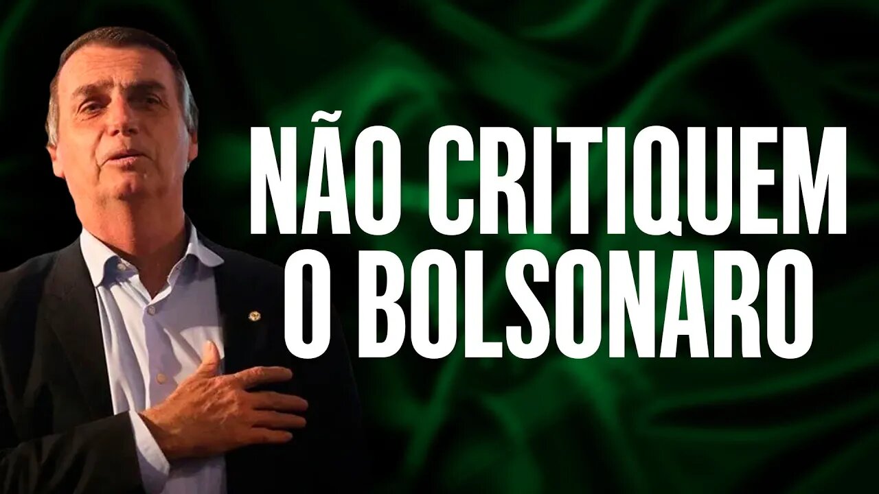 Não critiquem o Bolsonaro!