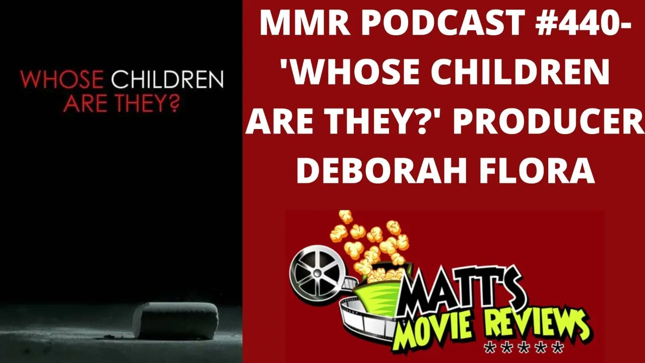 #440 - ’Whose Children Are They?’ Producer Deborah Flora | Matt's Movie Reviews Podcast