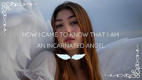 How I Came to Know that I Am an Incarnated Angel