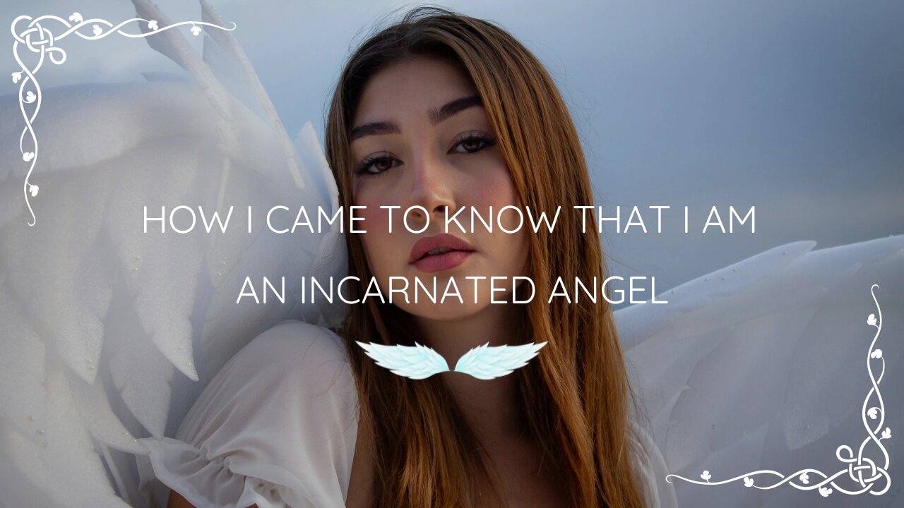 How I Came to Know that I Am an Incarnated Angel
