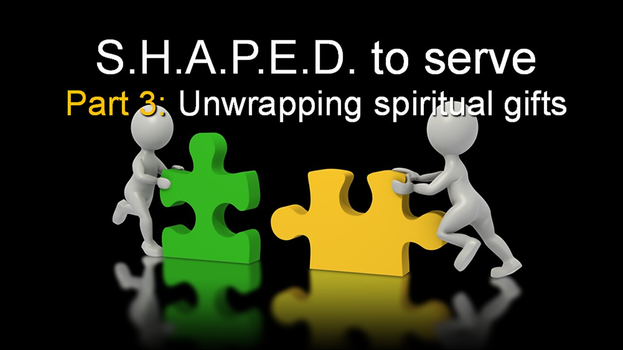 SHAPED to Serve: Unwrapping Spiritual Gifts (Part 3)