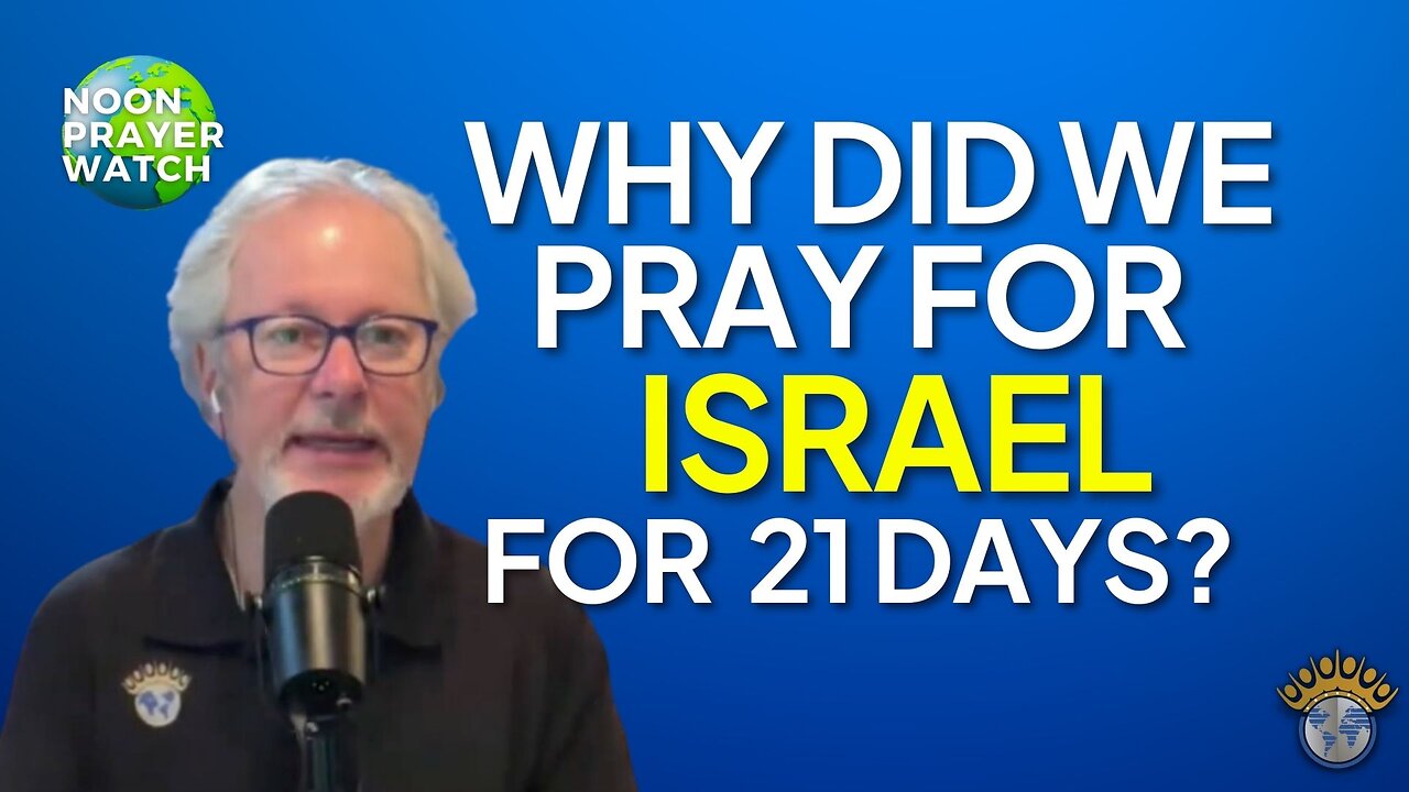 🔵 Why Did We Pray for Israel for 21 Days? | Noon Prayer Watch | 5/30/2023