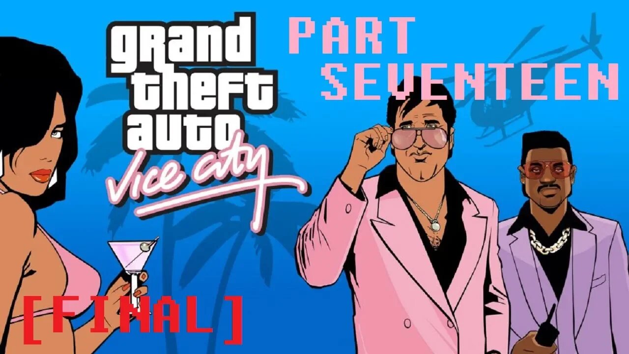 (PART 17 FINAL) [Showdown at the Vercetti Estate] Grand Theft Auto: Vice City